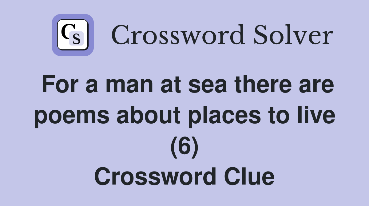 For a man at sea there are poems about places to live (6) Crossword